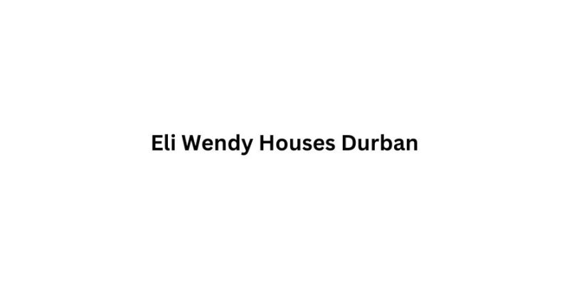 Eli Wendy Houses Durban