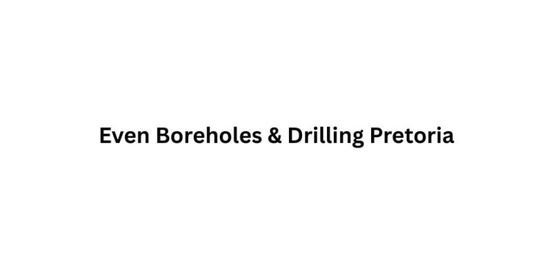 Even Boreholes & Drilling Pretoria