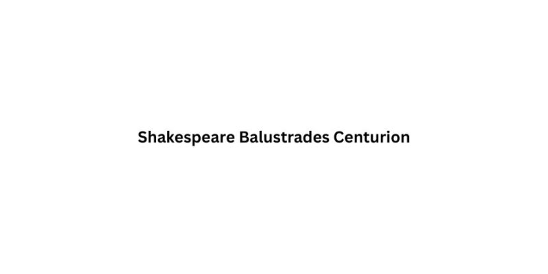 Shakespeare Balustrades Centurion